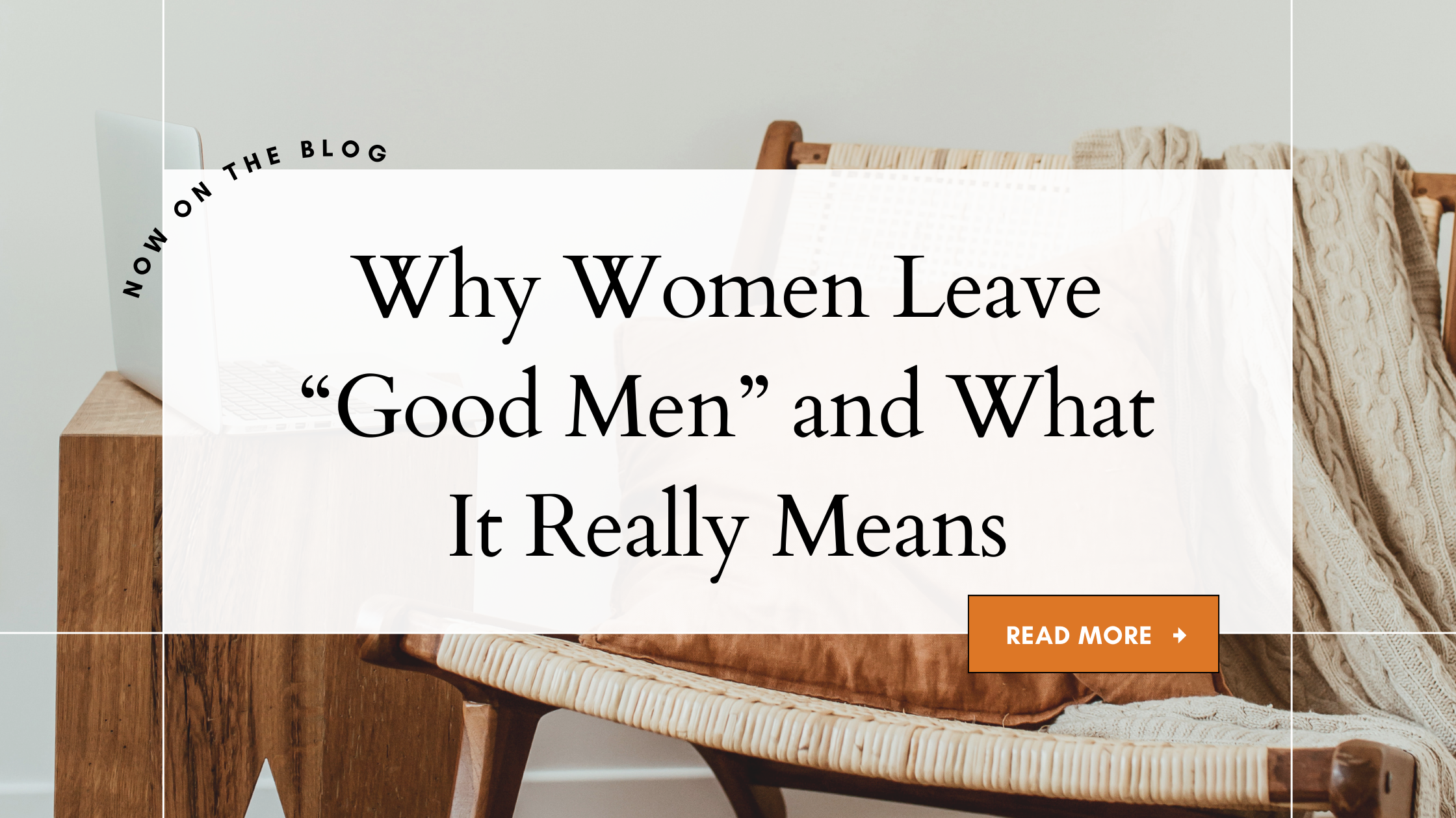 Why Women Leave Good Men and What It Really Means